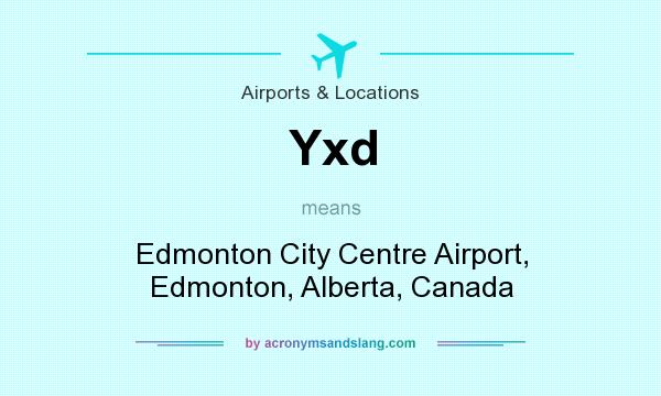 What does Yxd mean? It stands for Edmonton City Centre Airport, Edmonton, Alberta, Canada