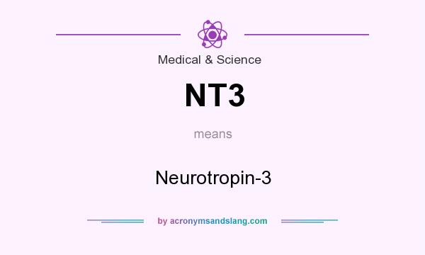 What does NT3 mean? It stands for Neurotropin-3