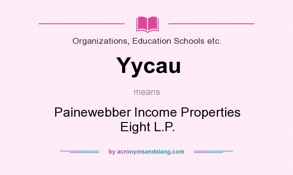 What does Yycau mean? It stands for Painewebber Income Properties Eight L.P.