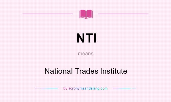 What does NTI mean? It stands for National Trades Institute