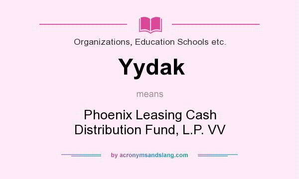 What does Yydak mean? It stands for Phoenix Leasing Cash Distribution Fund, L.P. VV