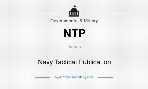 What does NTP mean? It stands for Navy Tactical Publication