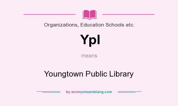 What does Ypl mean? It stands for Youngtown Public Library
