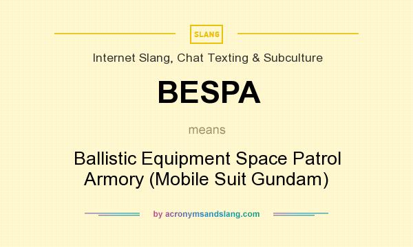 What does BESPA mean? It stands for Ballistic Equipment Space Patrol Armory (Mobile Suit Gundam)