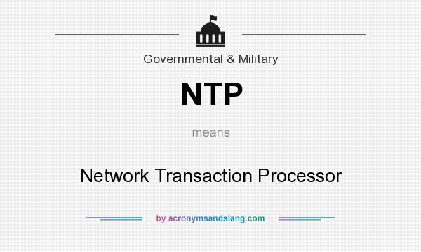 What does NTP mean? It stands for Network Transaction Processor