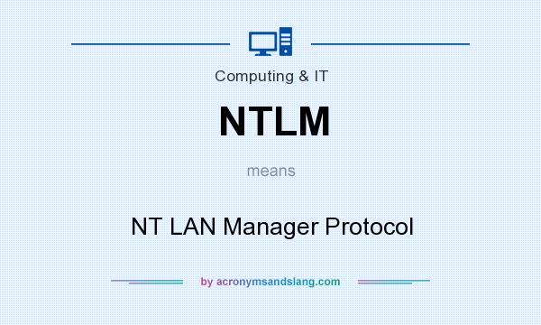 What does NTLM mean? It stands for NT LAN Manager Protocol