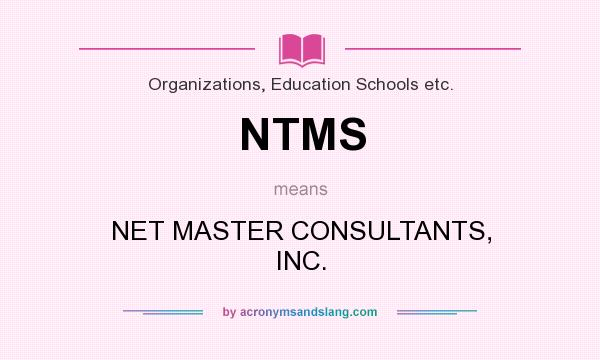 What does NTMS mean? It stands for NET MASTER CONSULTANTS, INC.