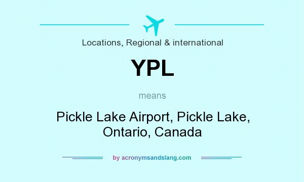What does YPL mean? It stands for Pickle Lake Airport, Pickle Lake, Ontario, Canada
