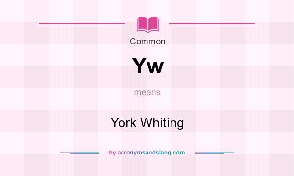 What does Yw mean? It stands for York Whiting