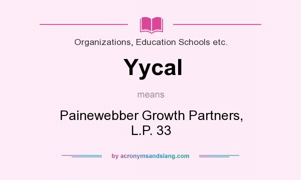 What does Yycal mean? It stands for Painewebber Growth Partners, L.P. 33