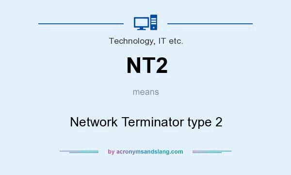 What does NT2 mean? It stands for Network Terminator type 2