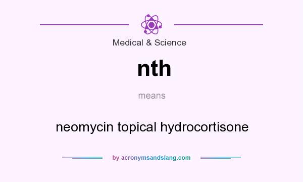What does nth mean? It stands for neomycin topical hydrocortisone