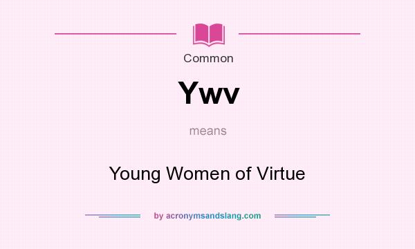 What does Ywv mean? It stands for Young Women of Virtue