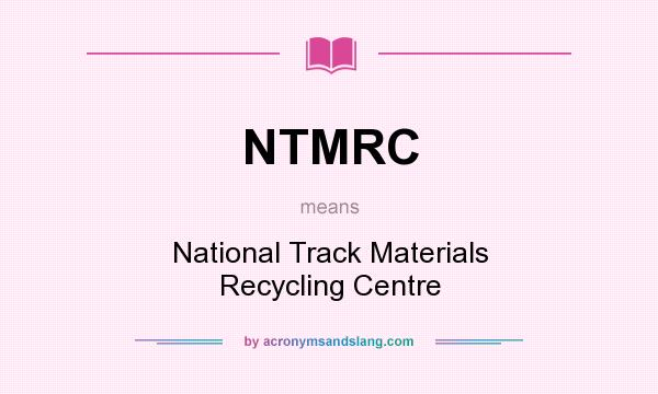 What does NTMRC mean? It stands for National Track Materials Recycling Centre
