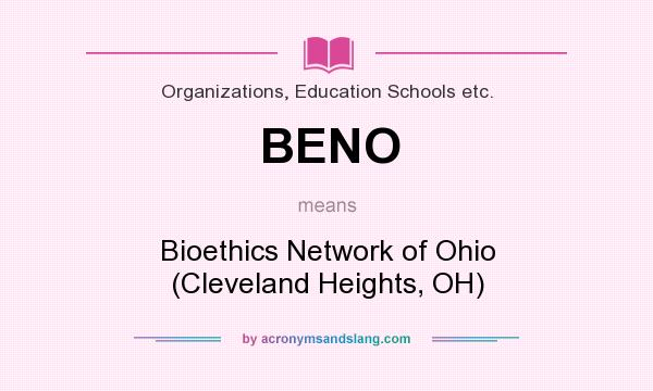What does BENO mean? It stands for Bioethics Network of Ohio (Cleveland Heights, OH)