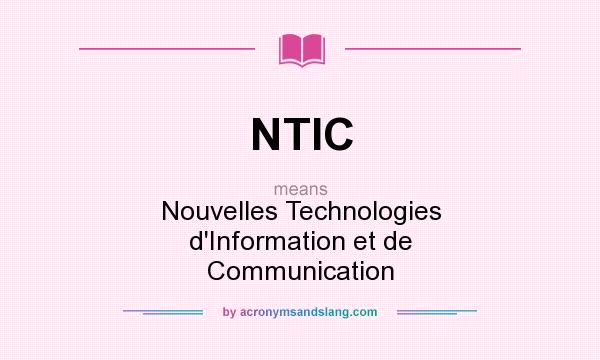 What does NTIC mean? It stands for Nouvelles Technologies d`Information et de Communication