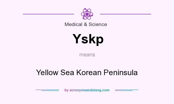 What does Yskp mean? It stands for Yellow Sea Korean Peninsula