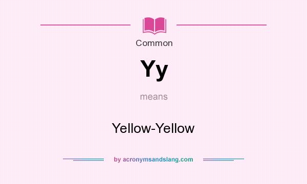 What does Yy mean? It stands for Yellow-Yellow