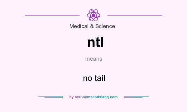 What does ntl mean? It stands for no tail