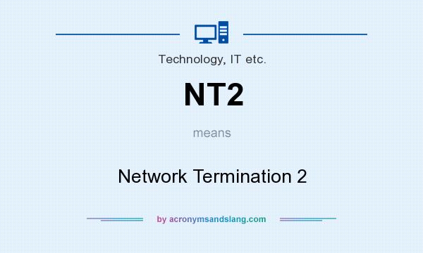 What does NT2 mean? It stands for Network Termination 2