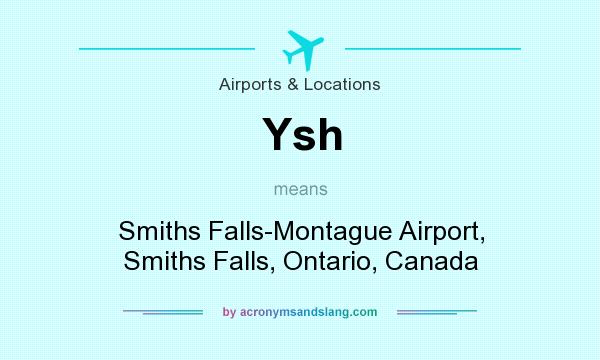 What does Ysh mean? It stands for Smiths Falls-Montague Airport, Smiths Falls, Ontario, Canada