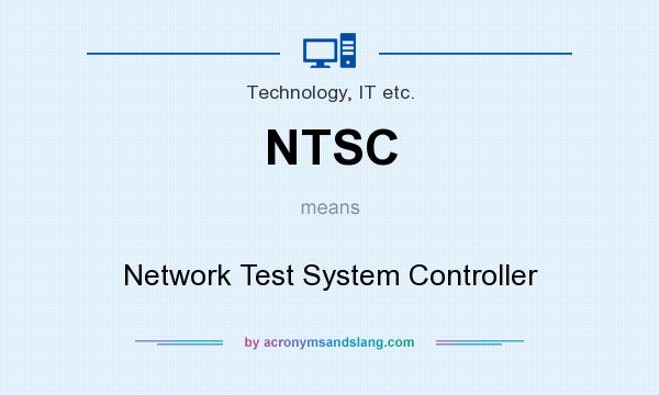 What does NTSC mean? It stands for Network Test System Controller