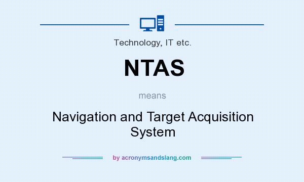 What does NTAS mean? It stands for Navigation and Target Acquisition System