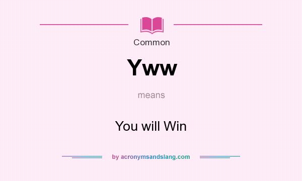What does Yww mean? It stands for You will Win