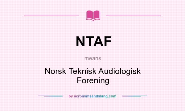 What does NTAF mean? It stands for Norsk Teknisk Audiologisk Forening