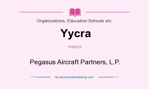What does Yycra mean? It stands for Pegasus Aircraft Partners, L.P.