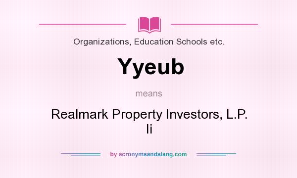 What does Yyeub mean? It stands for Realmark Property Investors, L.P. Ii
