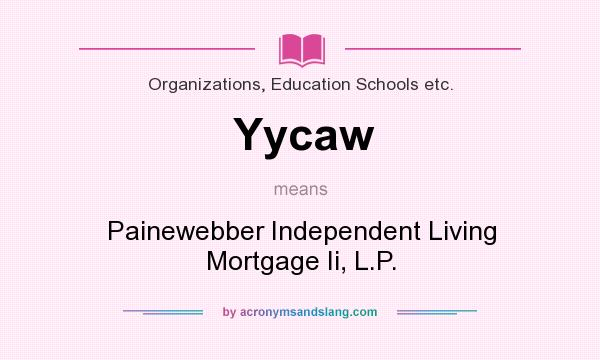 What does Yycaw mean? It stands for Painewebber Independent Living Mortgage Ii, L.P.