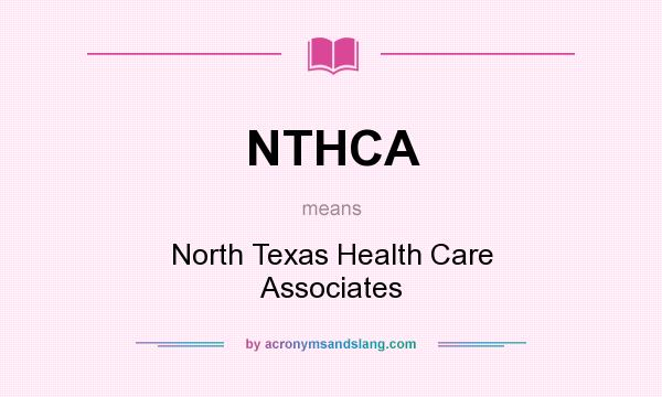 What does NTHCA mean? It stands for North Texas Health Care Associates