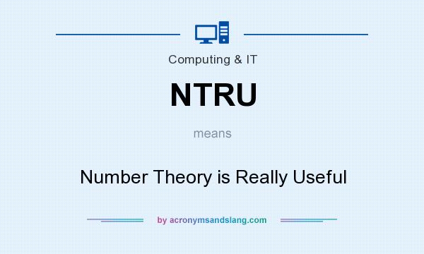 What does NTRU mean? It stands for Number Theory is Really Useful