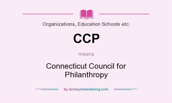 What does CCP mean? It stands for Connecticut Council for Philanthropy