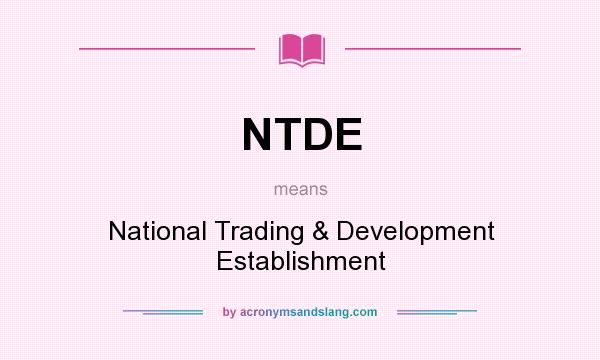 What does NTDE mean? It stands for National Trading & Development Establishment