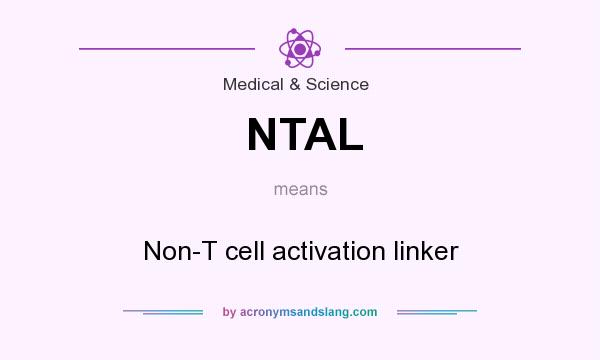 What does NTAL mean? It stands for Non-T cell activation linker