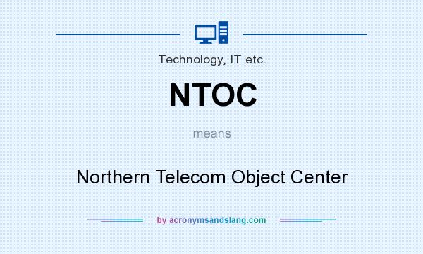 What does NTOC mean? It stands for Northern Telecom Object Center