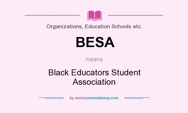 What does BESA mean? It stands for Black Educators Student Association