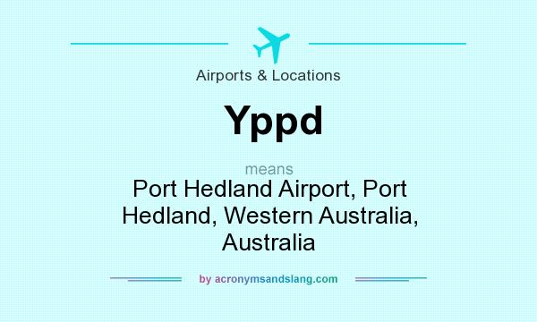 What does Yppd mean? It stands for Port Hedland Airport, Port Hedland, Western Australia, Australia
