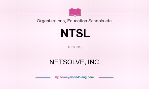 What does NTSL mean? It stands for NETSOLVE, INC.