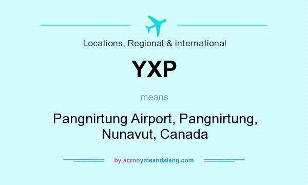 What does YXP mean? It stands for Pangnirtung Airport, Pangnirtung, Nunavut, Canada