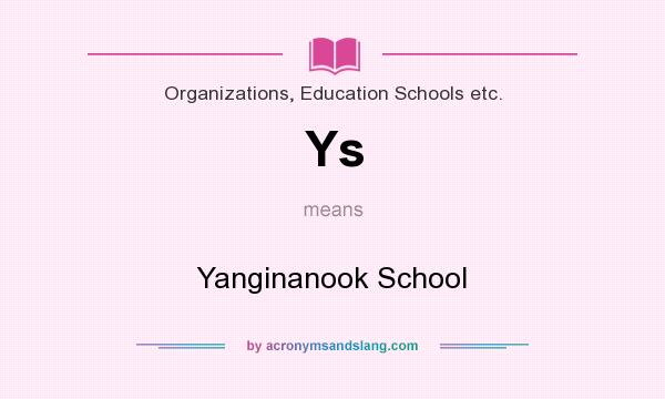 What does Ys mean? It stands for Yanginanook School