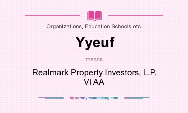What does Yyeuf mean? It stands for Realmark Property Investors, L.P. Vi AA