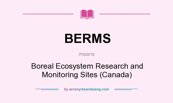 What does BERMS mean? It stands for Boreal Ecosystem Research and Monitoring Sites (Canada)
