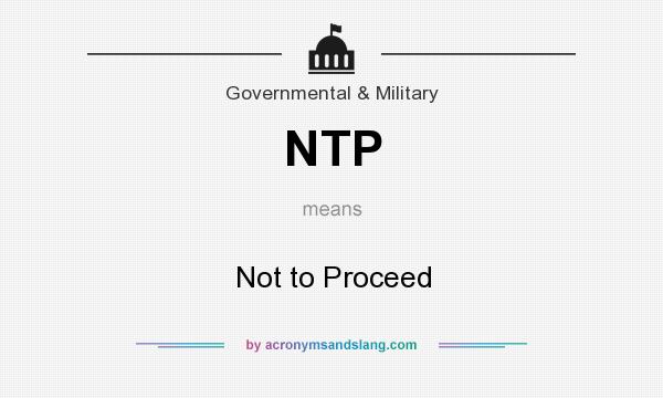 What does NTP mean? It stands for Not to Proceed