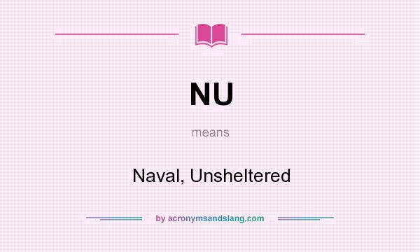 What does NU mean? It stands for Naval, Unsheltered
