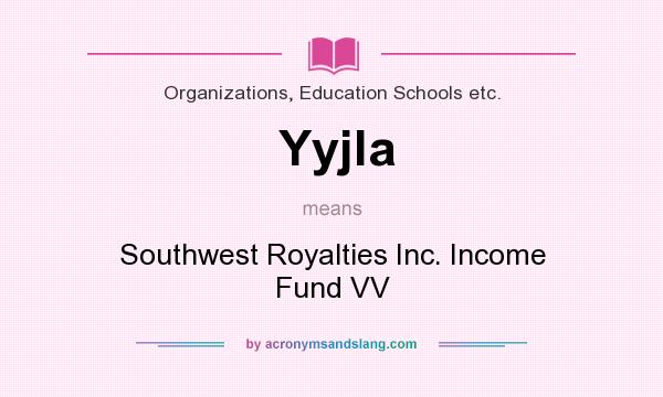 What does Yyjla mean? It stands for Southwest Royalties Inc. Income Fund VV