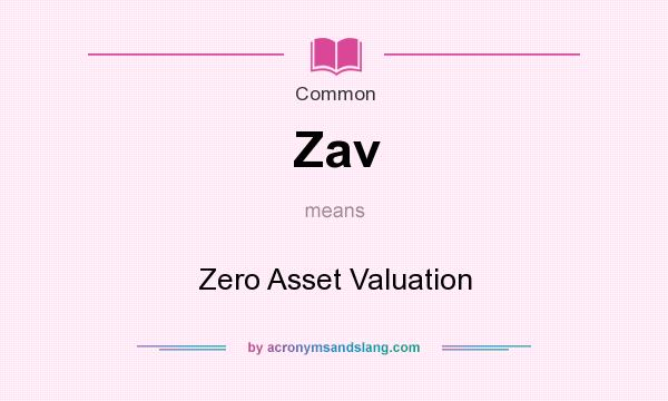 What does Zav mean? It stands for Zero Asset Valuation