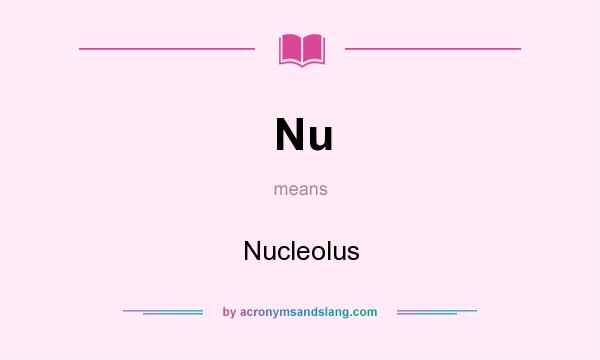 What does Nu mean? It stands for Nucleolus
